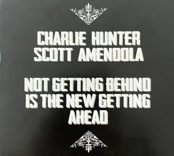 Charlie Hunter, Scott Amendola - Not Getting Behind Is The New Getting Ahead (CD, Album) (Near Mint (NM or M-))