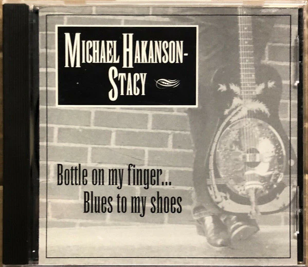 Michael Hakanson-Stacy - Bottle On My Finger... Blues To My Shoes (CD, Album) (Very Good Plus (VG+))