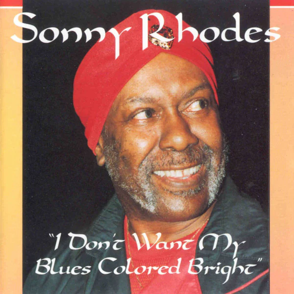 Sonny Rhodes - I Don't Want My Blues Colored Bright (CD, Album, RE) (Very Good Plus (VG+))